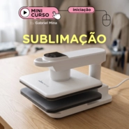 Mini Curso como Começar na Sublimação