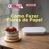 Mini Curso Como Fazer Flores de Papel